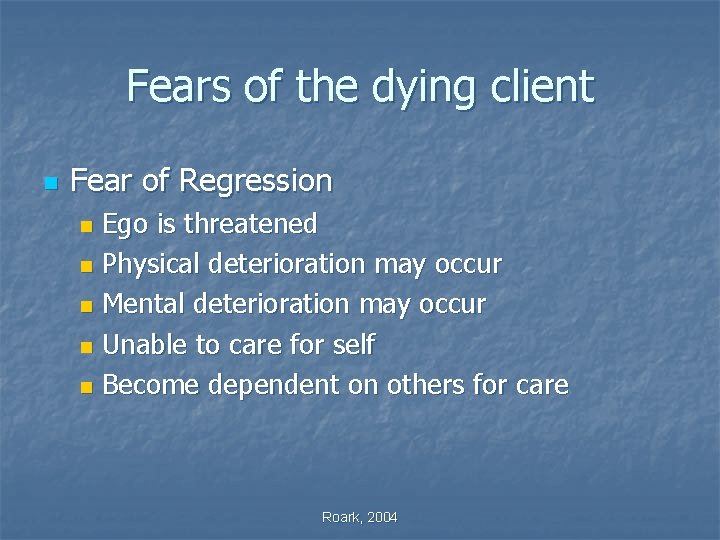 Fears of the dying client n Fear of Regression Ego is threatened n Physical