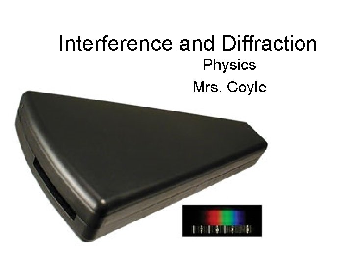 Interference and Diffraction Physics Mrs. Coyle 