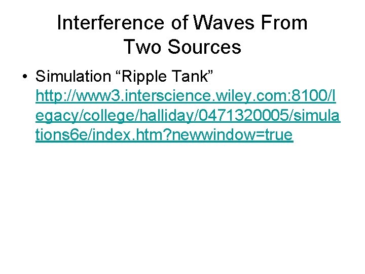 Interference of Waves From Two Sources • Simulation “Ripple Tank” http: //www 3. interscience.