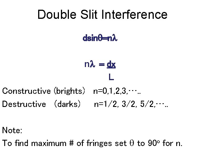 Double Slit Interference dsinq=nl nl = dx L Constructive (brights) n=0, 1, 2, 3,