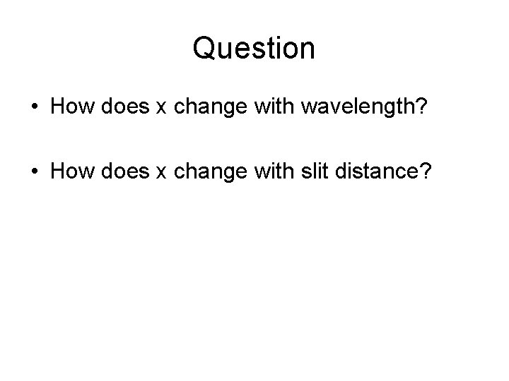 Question • How does x change with wavelength? • How does x change with