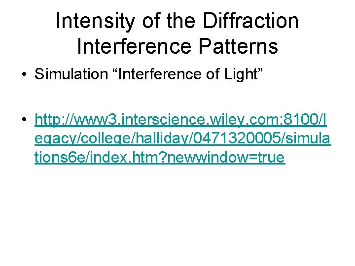 Intensity of the Diffraction Interference Patterns • Simulation “Interference of Light” • http: //www