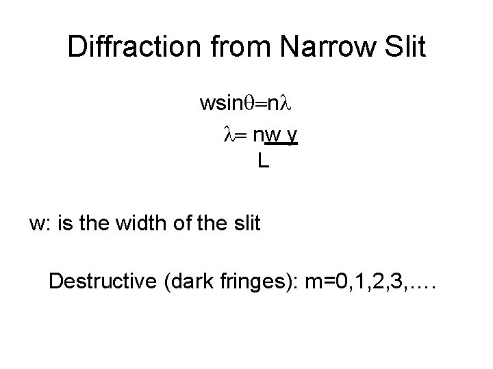 Diffraction from Narrow Slit wsinq=nl l= nw y L w: is the width of