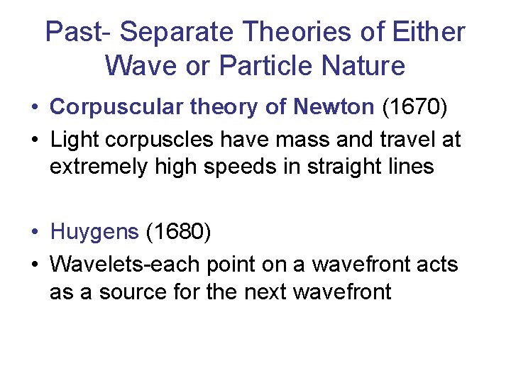 Past- Separate Theories of Either Wave or Particle Nature • Corpuscular theory of Newton