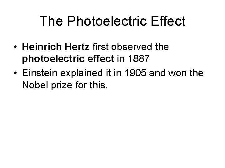 The Photoelectric Effect • Heinrich Hertz first observed the photoelectric effect in 1887 •