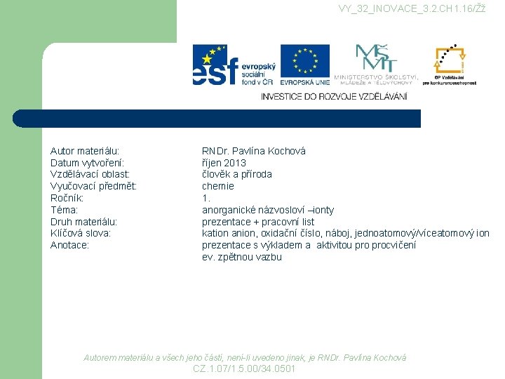 VY_32_INOVACE_3. 2. CH 1. 16/Žž Autor materiálu: Datum vytvoření: Vzdělávací oblast: Vyučovací předmět: Ročník: VY_32_INOVACE_3. 2. CH 1. 16/Žž Autor materiálu: Datum vytvoření: Vzdělávací oblast: Vyučovací předmět: Ročník: