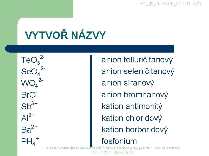 VY_32_INOVACE_3. 2. CH 1. 16/Žž VYTVOŘ NÁZVY 2 - Te. O 3 2 Se. VY_32_INOVACE_3. 2. CH 1. 16/Žž VYTVOŘ NÁZVY 2 - Te. O 3 2 Se.