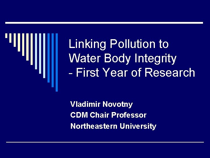 Linking Pollution to Water Body Integrity - First Year of Research Vladimir Novotny CDM