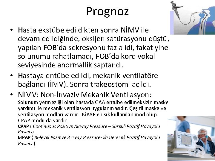 Prognoz • Hasta ekstübe edildikten sonra NİMV ile devam edildiğinde, oksijen satürasyonu düştü, yapılan