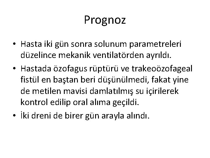 Prognoz • Hasta iki gün sonra solunum parametreleri düzelince mekanik ventilatörden ayrıldı. • Hastada