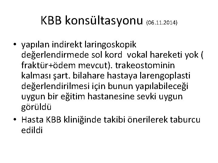 KBB konsültasyonu (06. 11. 2014) • yapılan indirekt laringoskopik değerlendirmede sol kord vokal hareketi