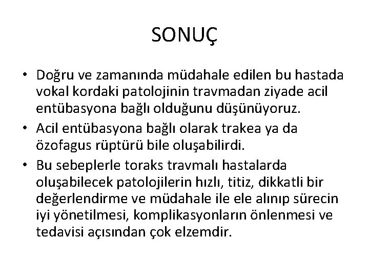 SONUÇ • Doğru ve zamanında müdahale edilen bu hastada vokal kordaki patolojinin travmadan ziyade