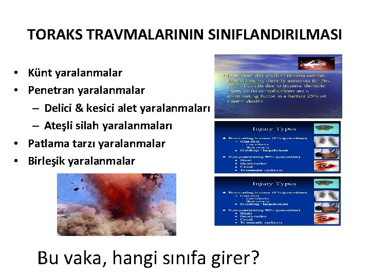 TORAKS TRAVMALARININ SINIFLANDIRILMASI • Künt yaralanmalar • Penetran yaralanmalar – Delici & kesici alet