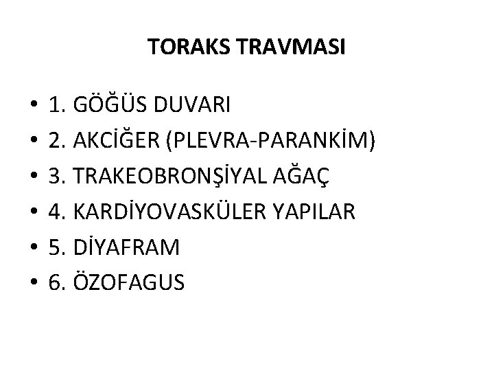 TORAKS TRAVMASI • • • 1. GÖĞÜS DUVARI 2. AKCİĞER (PLEVRA-PARANKİM) 3. TRAKEOBRONŞİYAL AĞAÇ