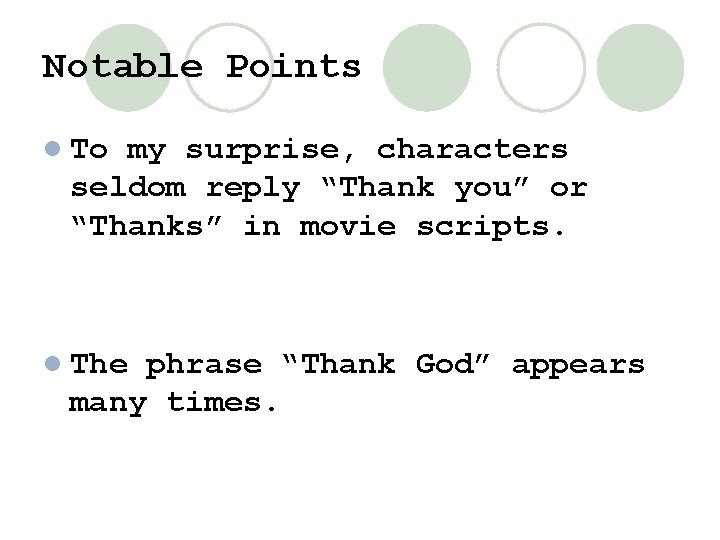 Notable Points l To my surprise, characters seldom reply “Thank you” or “Thanks” in