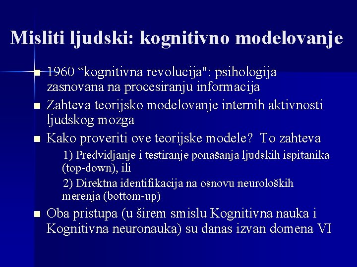 Misliti ljudski: kognitivno modelovanje n n n 1960 “kognitivna revolucija": psihologija zasnovana na procesiranju