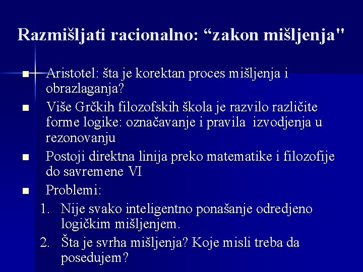 Razmišljati racionalno: “zakon mišljenja" n n Aristotel: šta je korektan proces mišljenja i obrazlaganja?