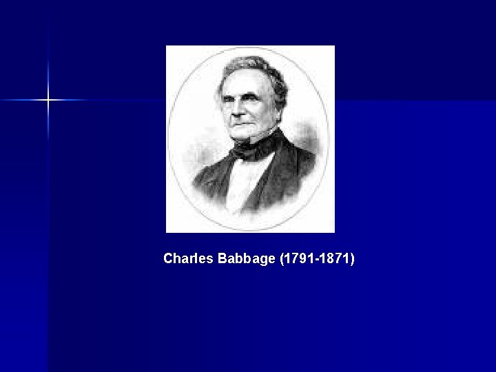 Charles Babbage (1791 -1871) 