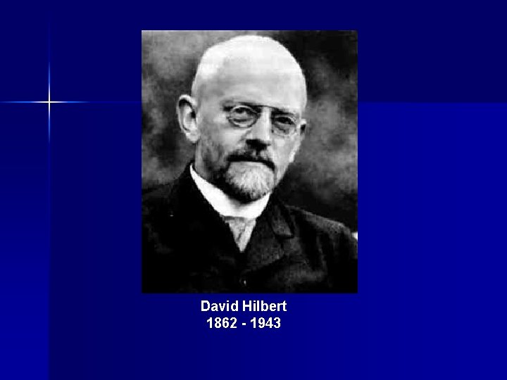 David Hilbert 1862 - 1943 