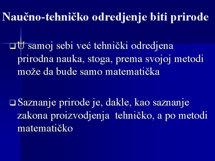 Naučno-tehničko odredjenje biti prirode q U samoj sebi već tehnički odredjena prirodna nauka, stoga,