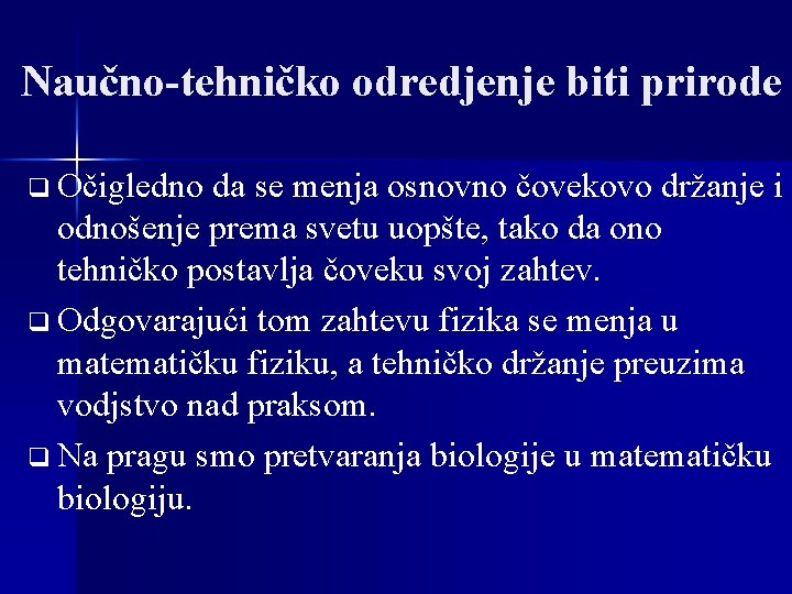 Naučno-tehničko odredjenje biti prirode q Očigledno da se menja osnovno čovekovo držanje i odnošenje