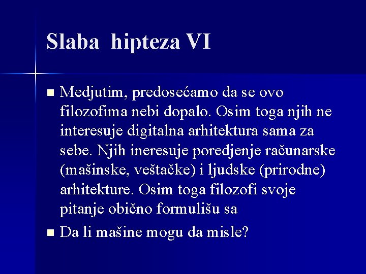 Slaba hipteza VI Medjutim, predosećamo da se ovo filozofima nebi dopalo. Osim toga njih