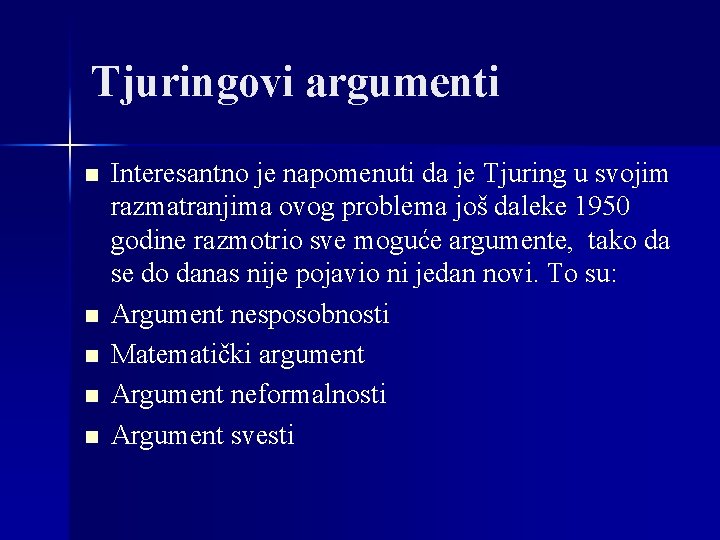 Tjuringovi argumenti n n n Interesantno je napomenuti da je Tjuring u svojim razmatranjima