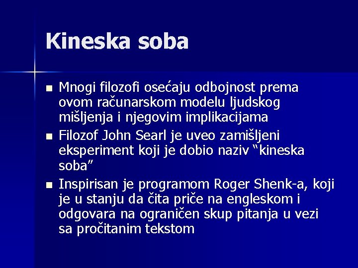 Kineska soba n n n Mnogi filozofi osećaju odbojnost prema ovom računarskom modelu ljudskog