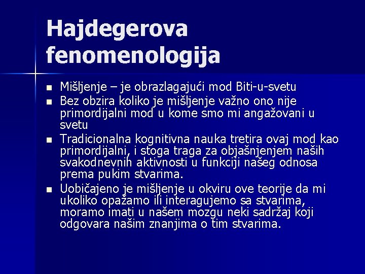 Hajdegerova fenomenologija n n Mišljenje – je obrazlagajući mod Biti-u-svetu Bez obzira koliko je