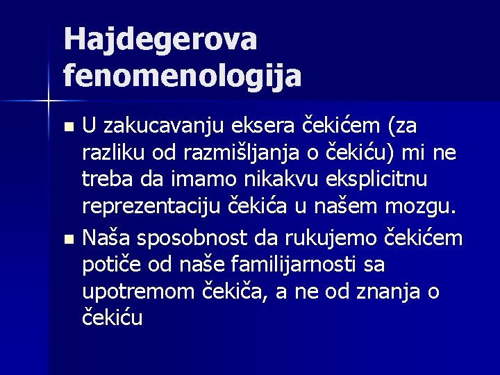 Hajdegerova fenomenologija U zakucavanju eksera čekićem (za razliku od razmišljanja o čekiću) mi ne