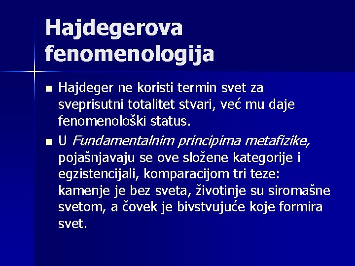 Hajdegerova fenomenologija n n Hajdeger ne koristi termin svet za sveprisutni totalitet stvari, već