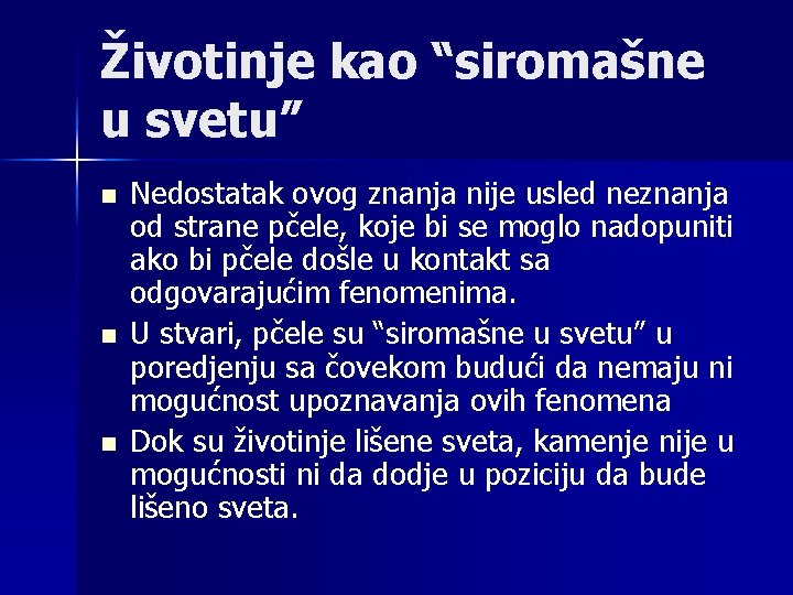 Životinje kao “siromašne u svetu” n n n Nedostatak ovog znanja nije usled neznanja