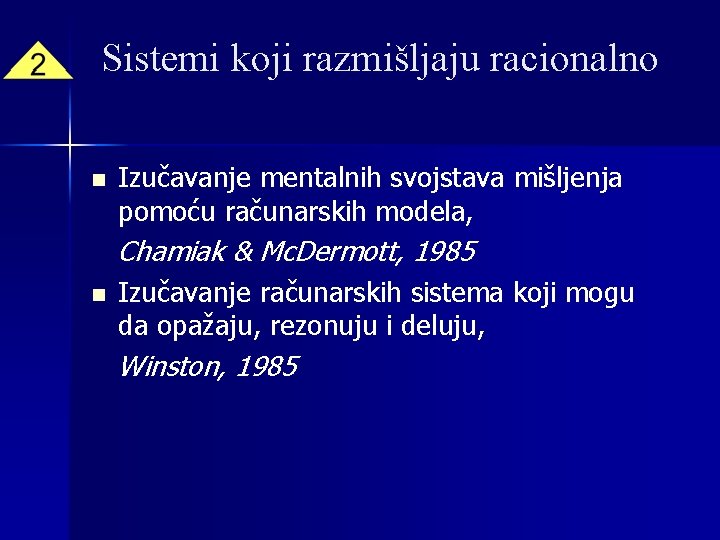 Sistemi koji razmišljaju racionalno n Izučavanje mentalnih svojstava mišljenja pomoću računarskih modela, Chamiak &