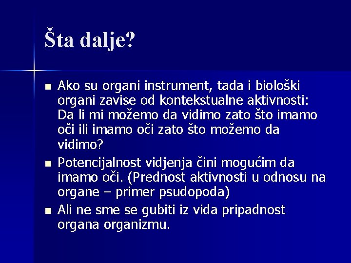 Šta dalje? n n n Ako su organi instrument, tada i biološki organi zavise