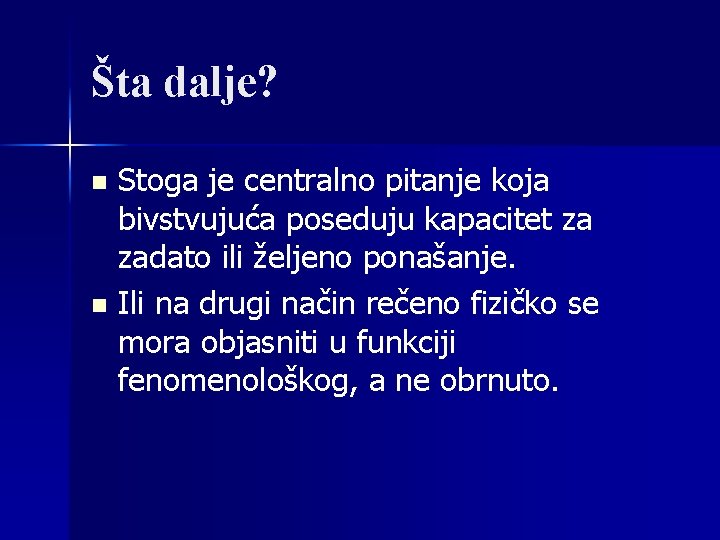 Šta dalje? Stoga je centralno pitanje koja bivstvujuća poseduju kapacitet za zadato ili željeno