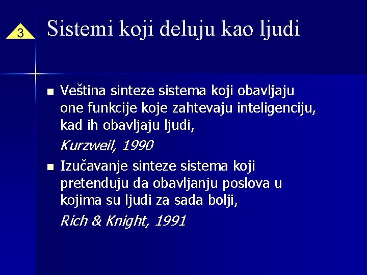 Sistemi koji deluju kao ljudi n Veština sinteze sistema koji obavljaju one funkcije koje