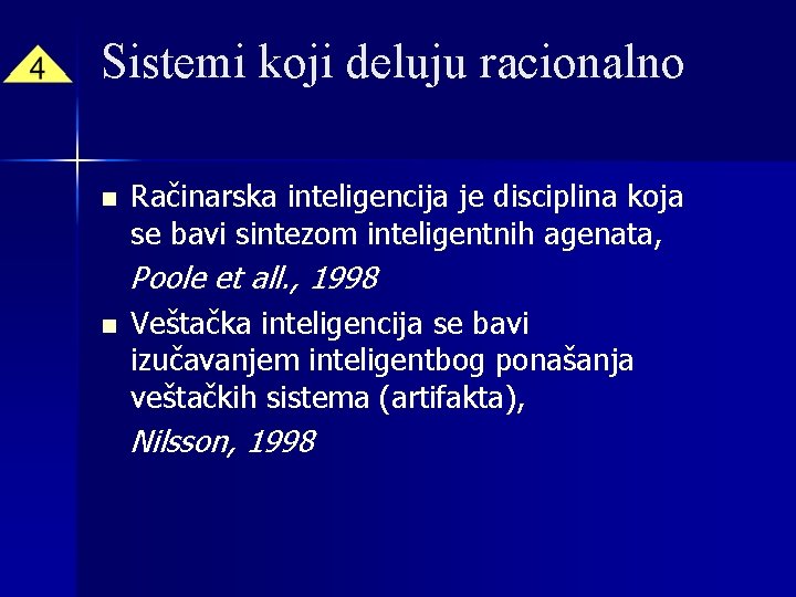 Sistemi koji deluju racionalno n Račinarska inteligencija je disciplina koja se bavi sintezom inteligentnih