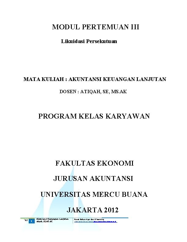 MODUL PERTEMUAN III Likuidasi Persekutuan MATA KULIAH : AKUNTANSI KEUANGAN LANJUTAN DOSEN : ATIQAH,