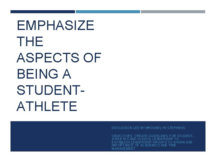 EMPHASIZE THE ASPECTS OF BEING A STUDENTATHLETE DISCUSSION LED BY BROOKELYN STEPHENS SERVICE OBJECTIVES: