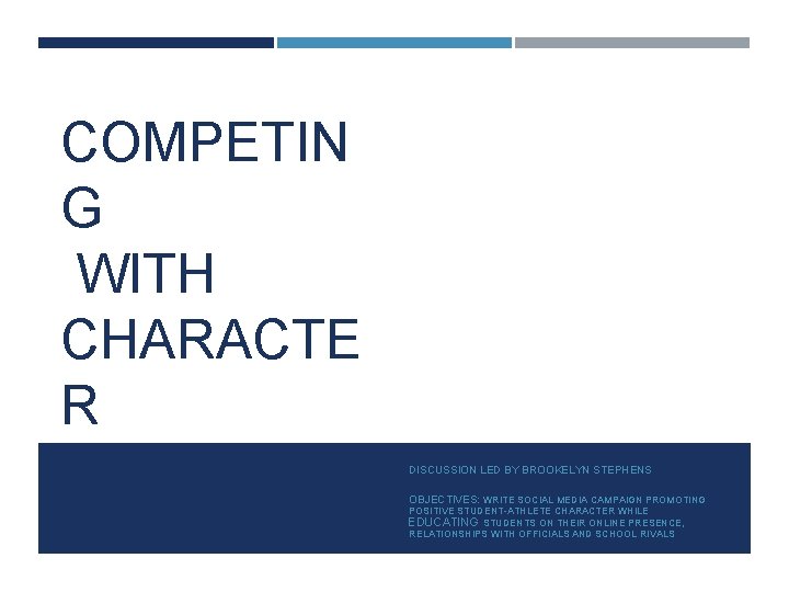 COMPETIN G WITH CHARACTE R DISCUSSION LED BY BROOKELYN STEPHENS OBJECTIVES: WRITE SOCIAL MEDIA