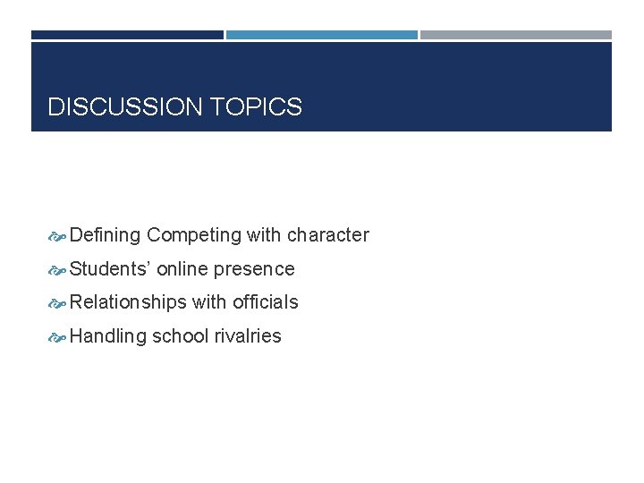 DISCUSSION TOPICS Defining Competing with character Students’ online presence Relationships with officials Handling school