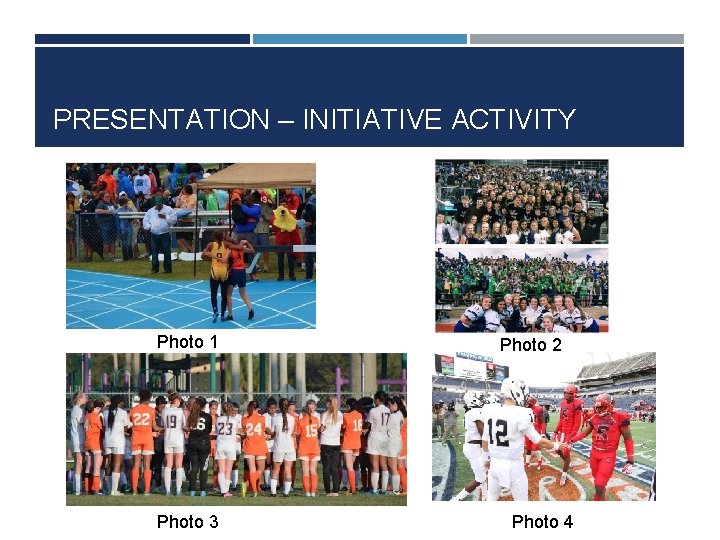 PRESENTATION – INITIATIVE ACTIVITY Photo 1 Photo 3 Photo 2 Photo 4 
