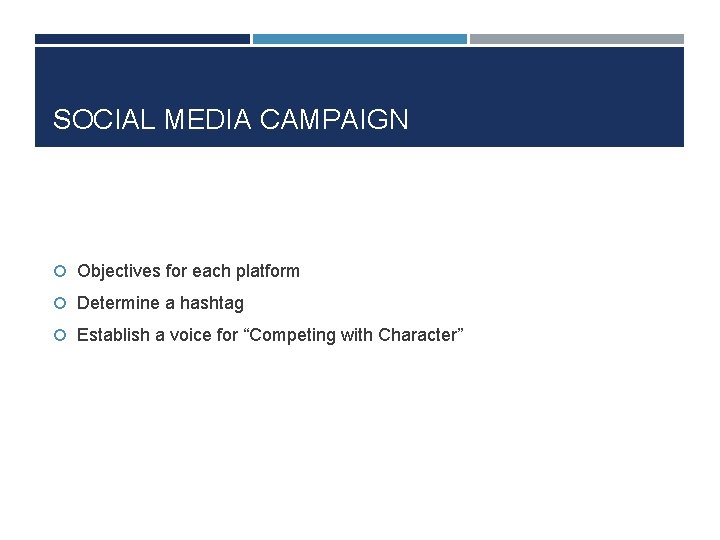 SOCIAL MEDIA CAMPAIGN Objectives for each platform Determine a hashtag Establish a voice for