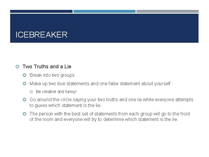 ICEBREAKER Two Truths and a Lie Break into two groups Make up two true