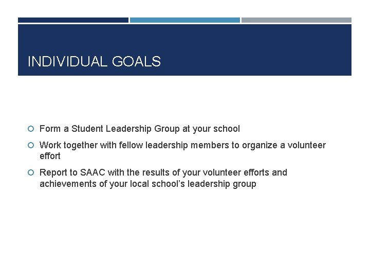 INDIVIDUAL GOALS Form a Student Leadership Group at your school Work together with fellow