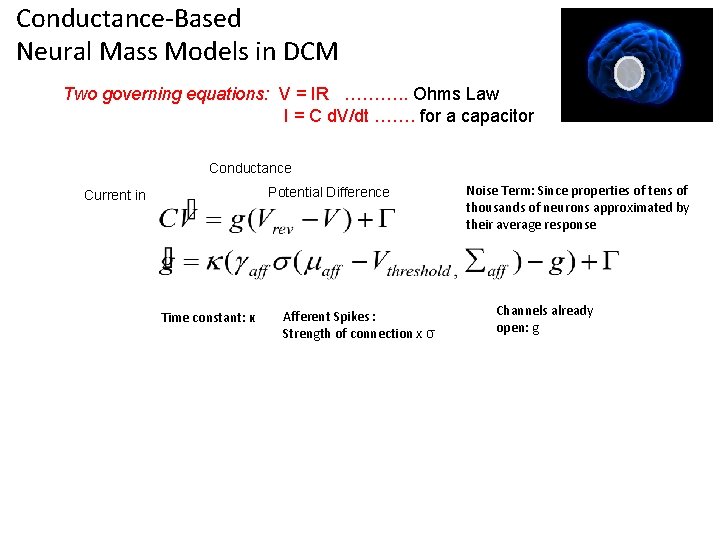 Conductance-Based Neural Mass Models in DCM Two governing equations: V = IR ………. . Conductance-Based Neural Mass Models in DCM Two governing equations: V = IR ………. .