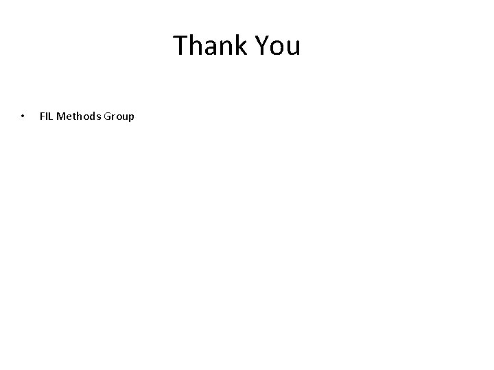 Thank You • FIL Methods Group Thank You • FIL Methods Group