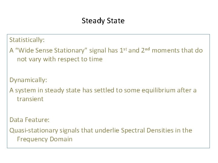 Steady State Statistically: A “Wide Sense Stationary” signal has 1 st and 2 nd Steady State Statistically: A “Wide Sense Stationary” signal has 1 st and 2 nd