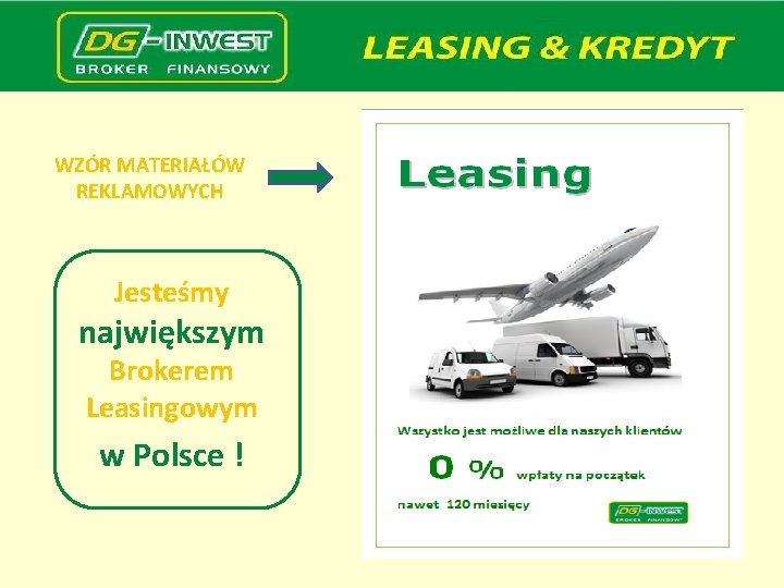 WZÓR MATERIAŁÓW REKLAMOWYCH Jesteśmy największym Brokerem Leasingowym w Polsce ! 