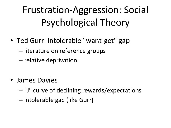 Frustration-Aggression: Social Psychological Theory • Ted Gurr: intolerable "want-get" gap – literature on reference Frustration-Aggression: Social Psychological Theory • Ted Gurr: intolerable "want-get" gap – literature on reference